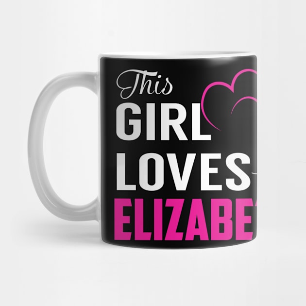 This Girl Loves Her ELIZABETH by TamekiaLuczakmv